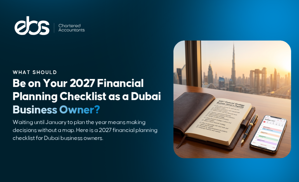 What Should Be on Your 2027 Financial Planning Checklist as a Dubai Business Owner?